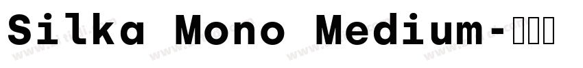 Silka Mono Medium字体转换 Silka Mono Medium字体转换